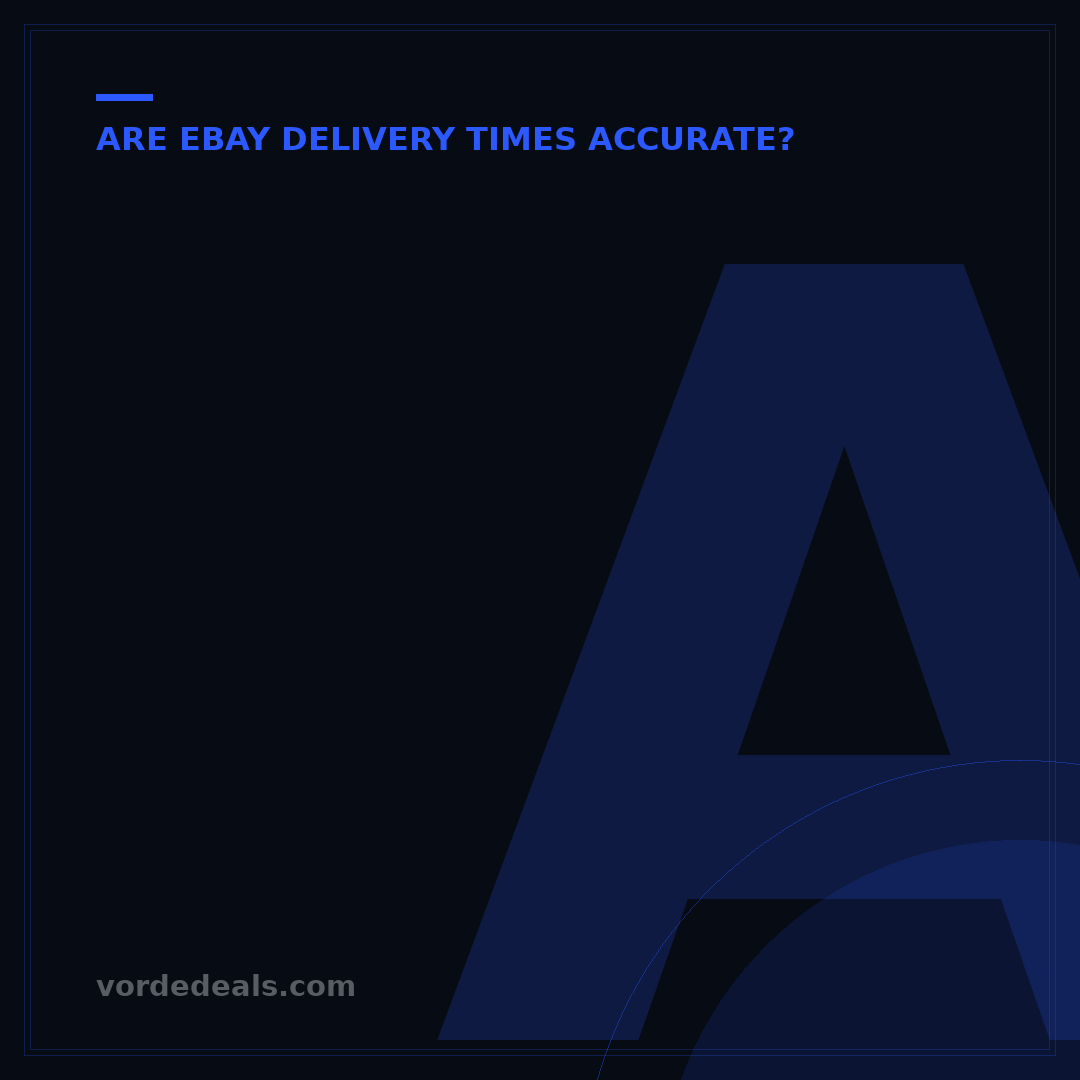 Are eBay Estimated Delivery Dates Accurate? 7 Factors Explained