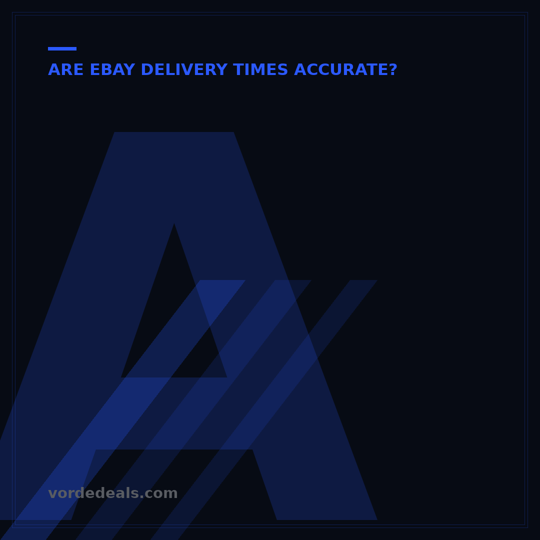 Are eBay Delivery Times Accurate? What 7 Factors Really Affect Your Order