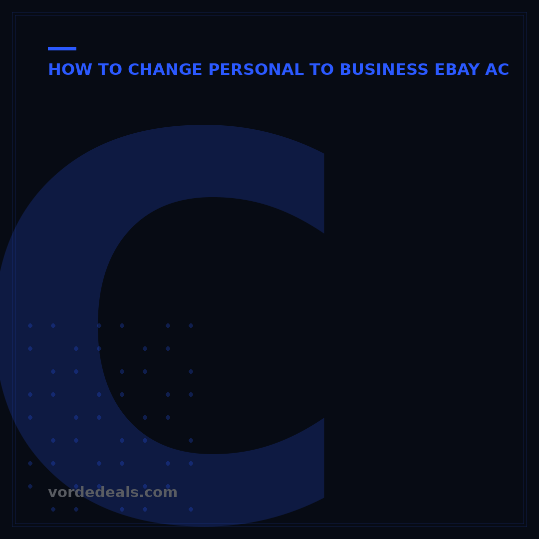 Can I Change My Personal eBay Account to Business? 7 Steps to Upgrade