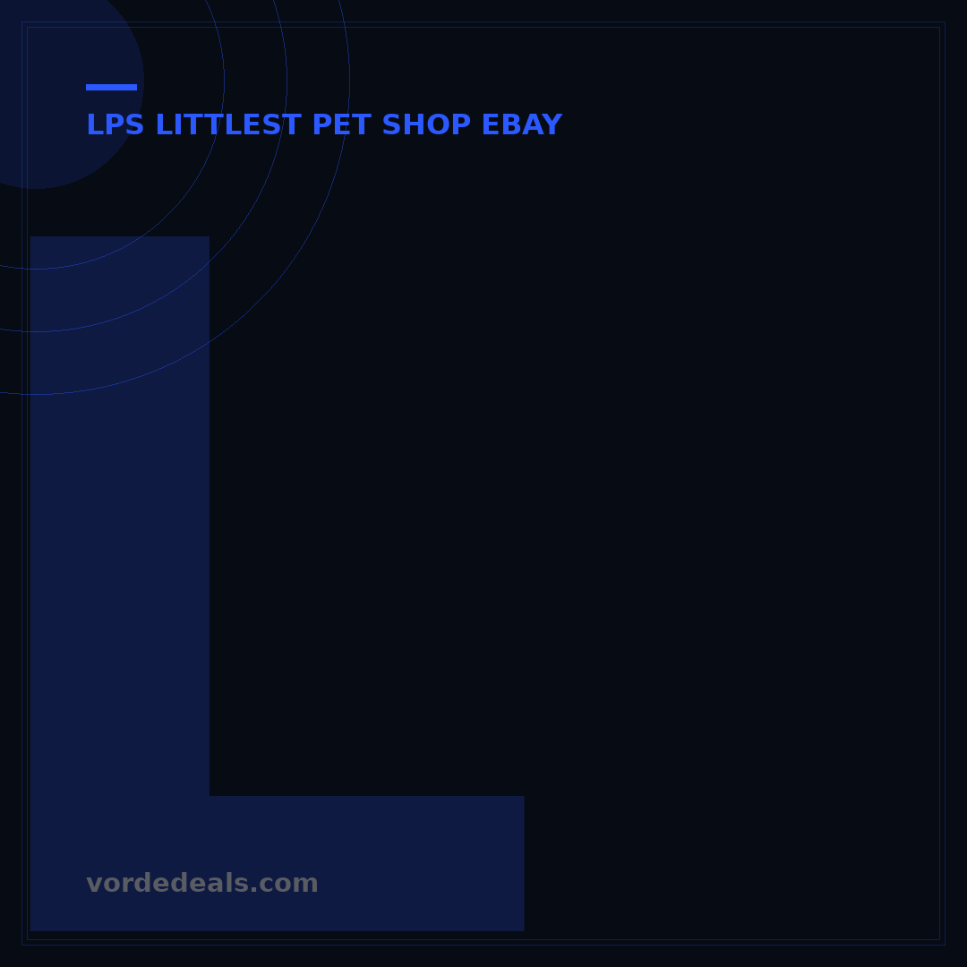 LPS Littlest Pet Shop eBay: The Ultimate 2024 Selling & Buying Guide