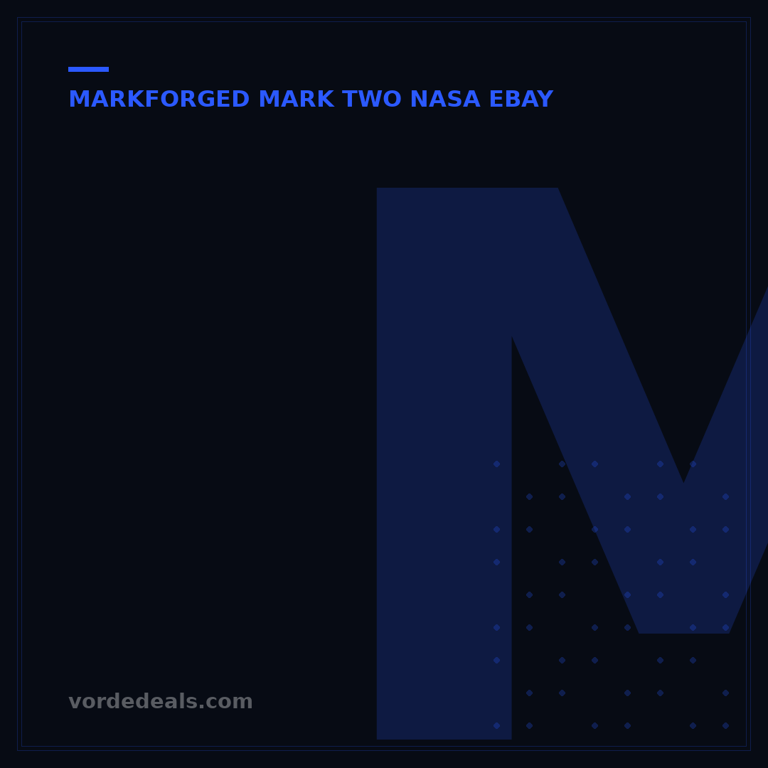 Markforged Mark Two NASA eBay: 5 Critical Insights Unpacked
