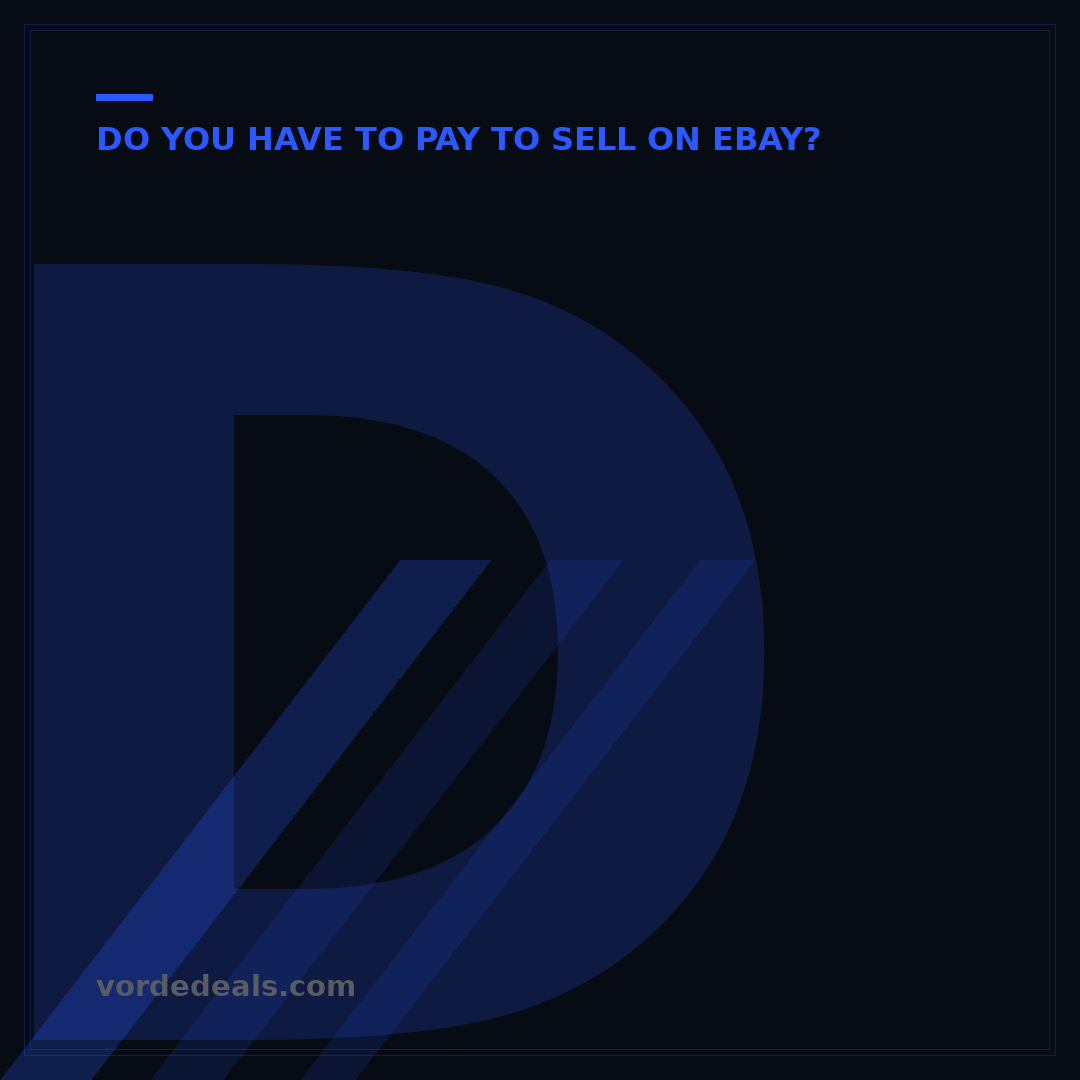 Do I Pay to Sell on eBay? Mastering Seller Fees