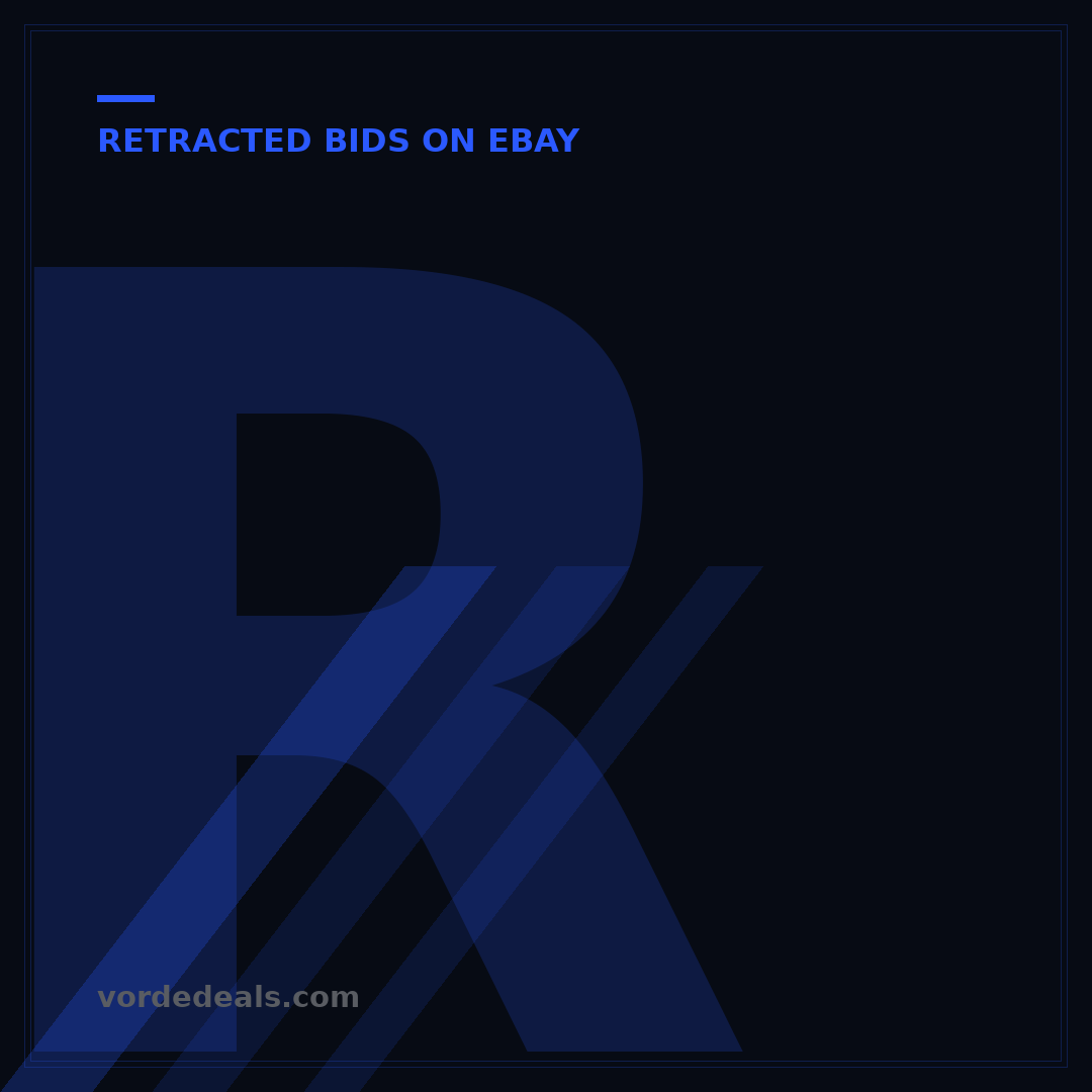 Retracted Bids on eBay: 5 Strategies to Handle Them