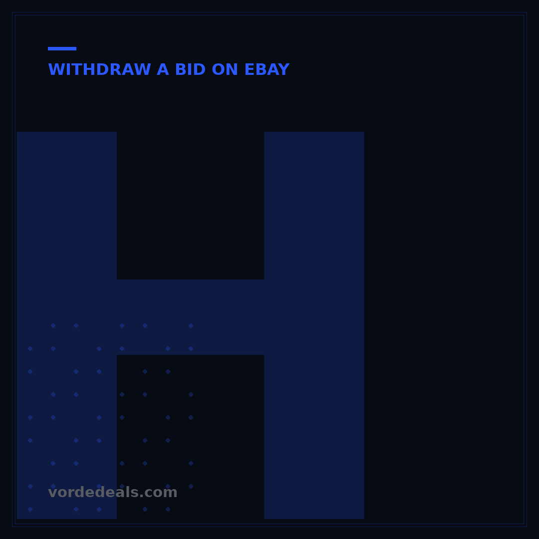 How to Withdraw a Bid on eBay: 5 Key Scenarios Explained