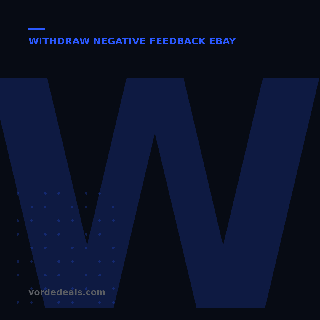 Withdraw Negative Feedback eBay: Your 5-Step Guide