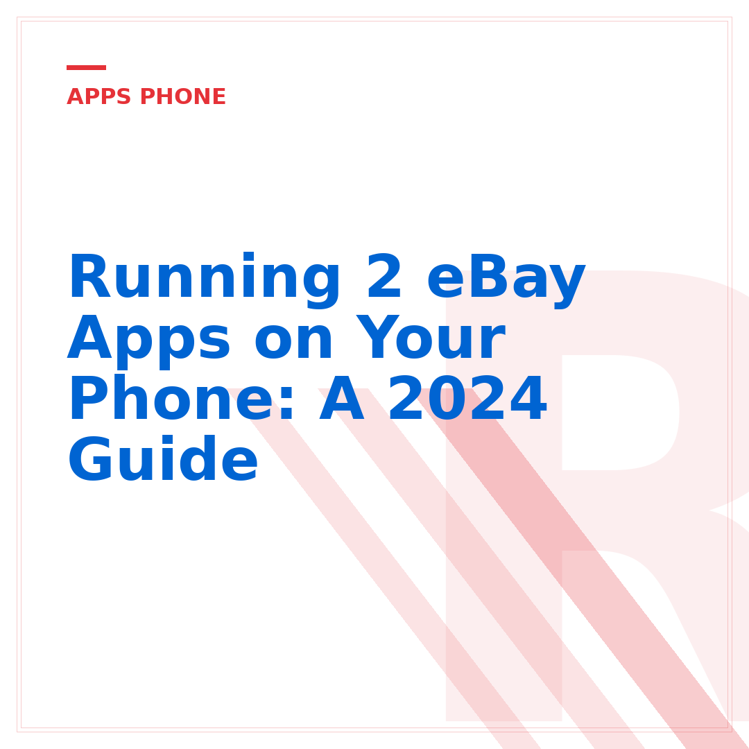 Running 2 eBay Apps on Your Phone: A 2024 Guide