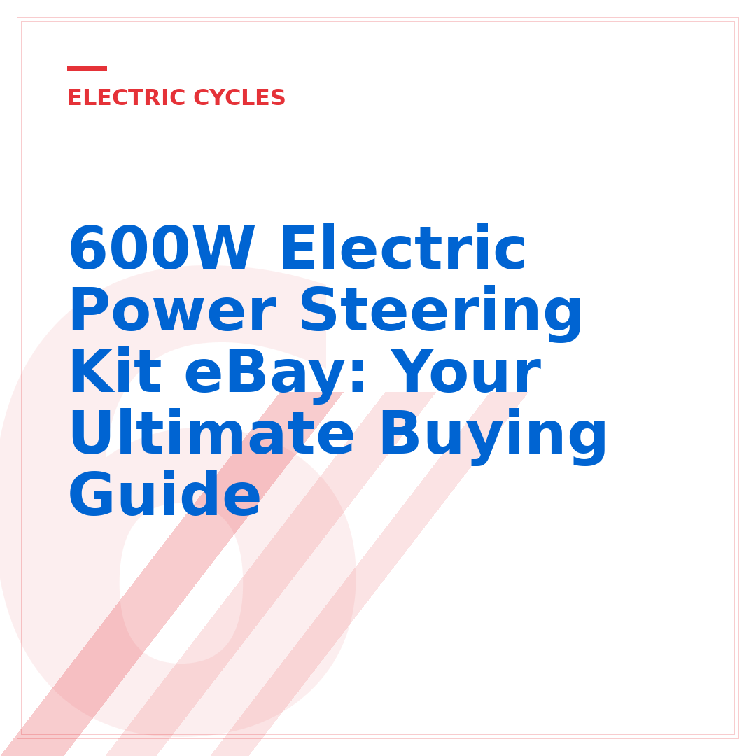 600W Electric Power Steering Kit eBay: Your Ultimate Buying Guide
