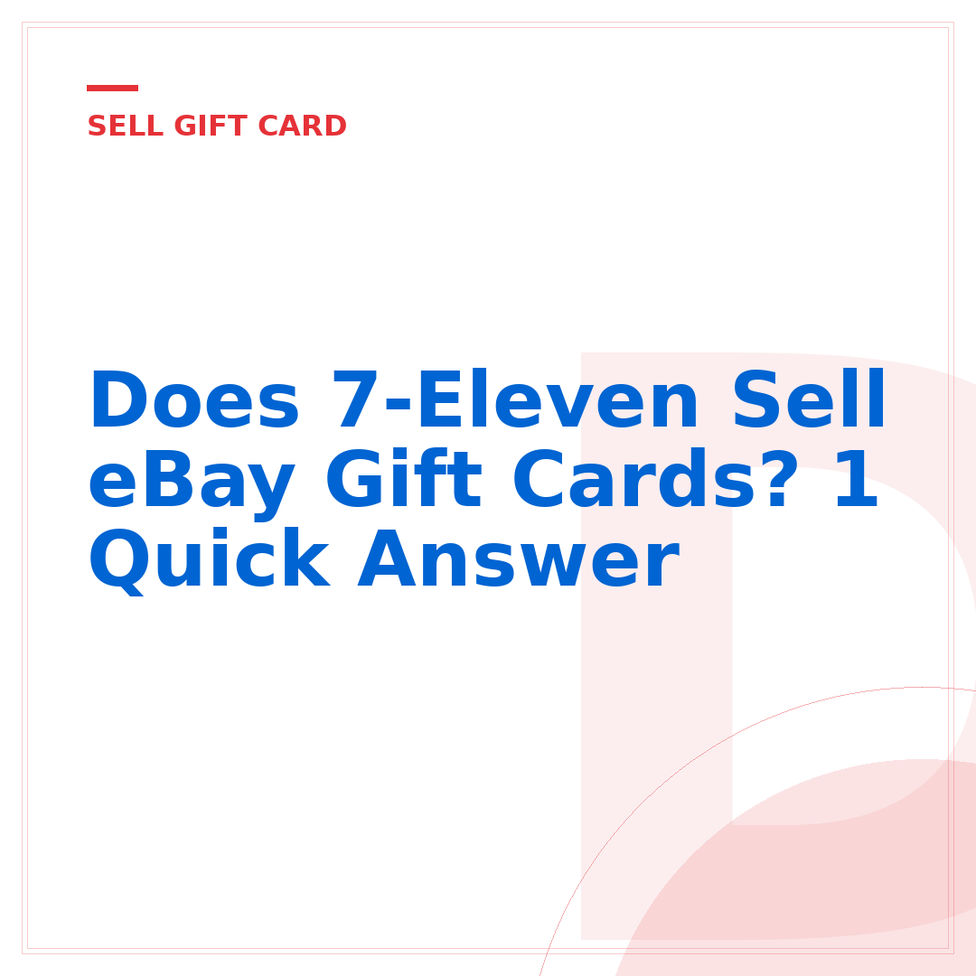 Does 7-Eleven Sell eBay Gift Cards? 1 Quick Answer