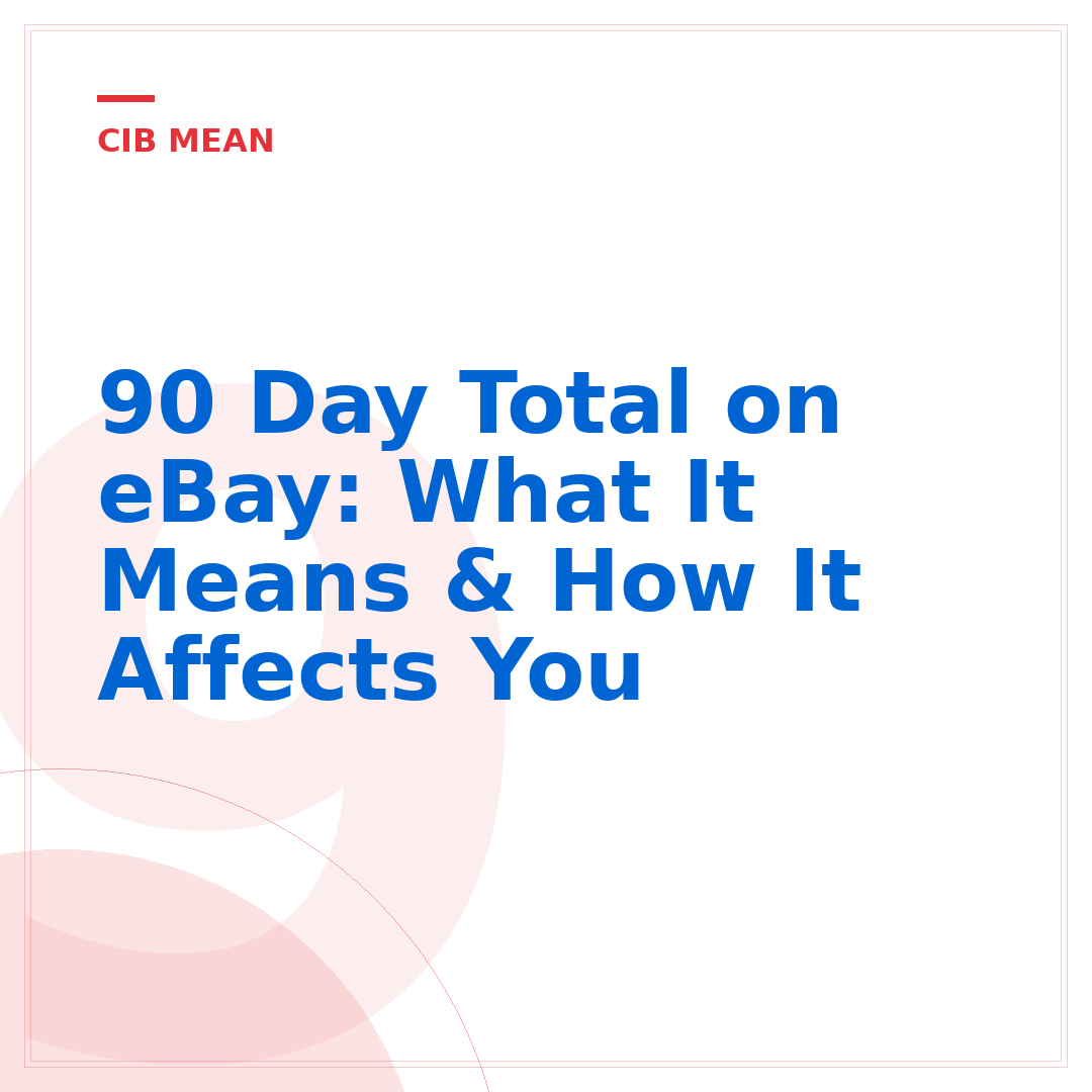 90 Day Total on eBay: What It Means & How It Affects You