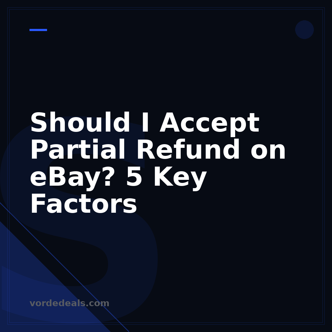 Should I Accept Partial Refund on eBay? 5 Key Factors