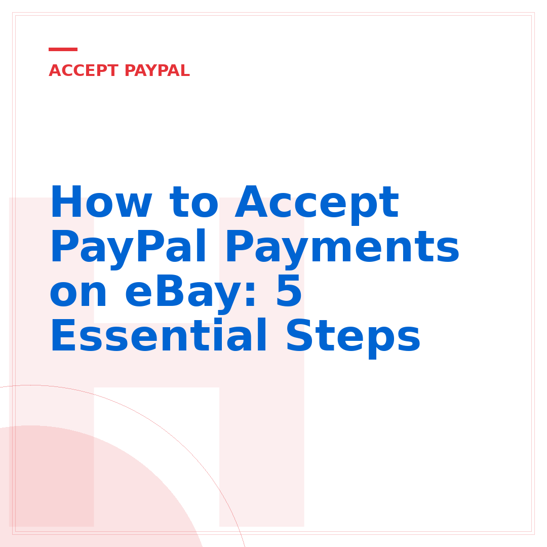 How to Accept PayPal Payments on eBay: 5 Essential Steps