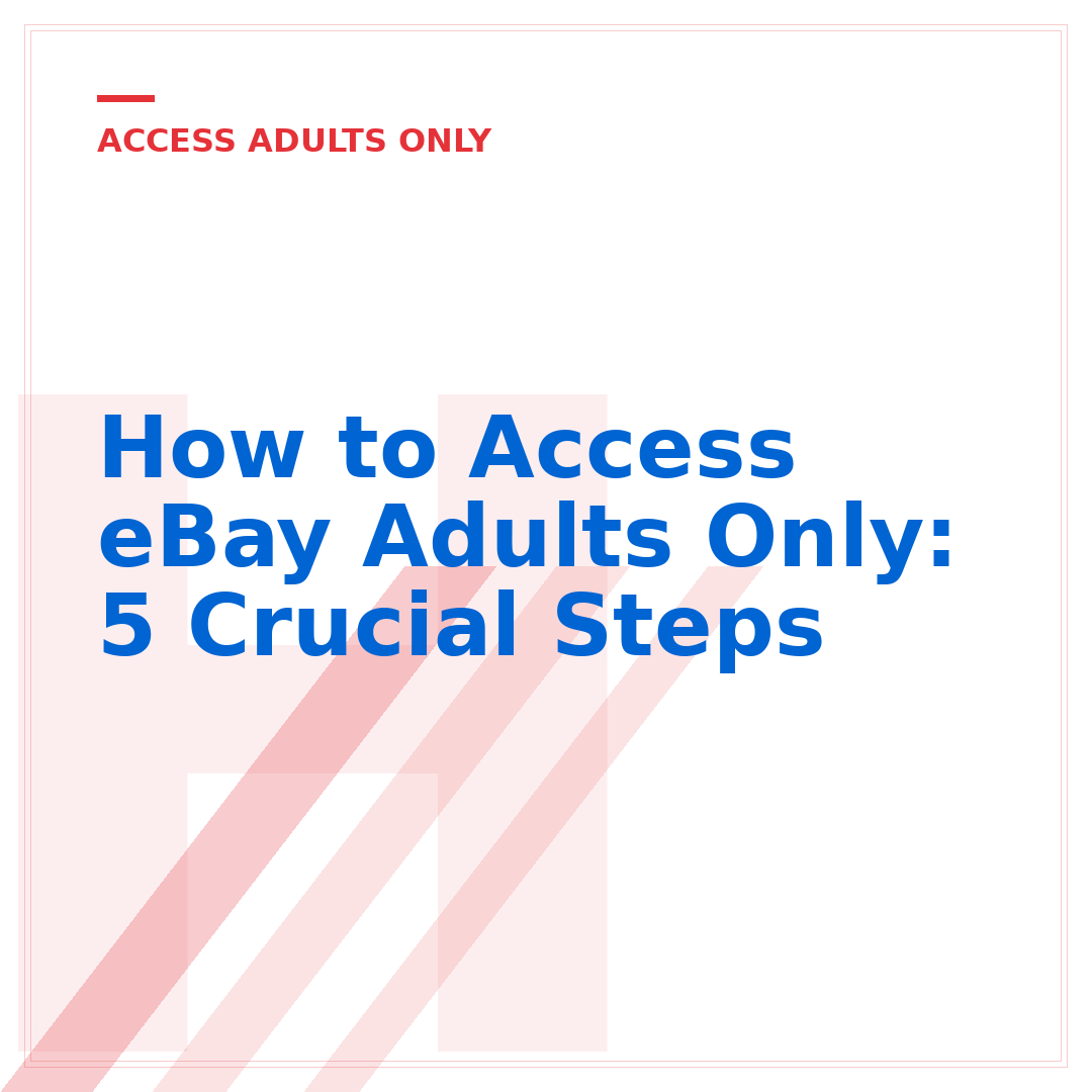 How to Access eBay Adults Only: 5 Crucial Steps