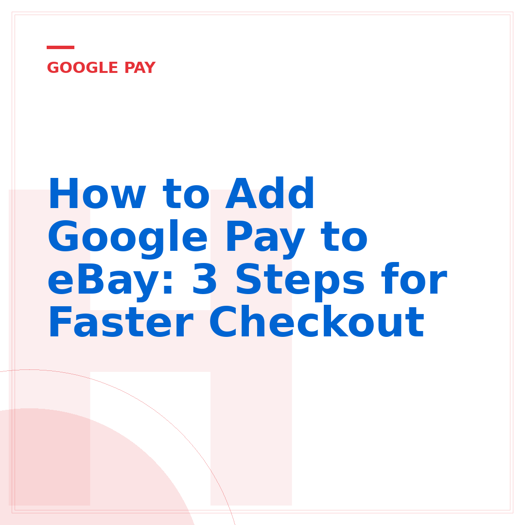 How to Add Google Pay to eBay: 3 Steps for Faster Checkout