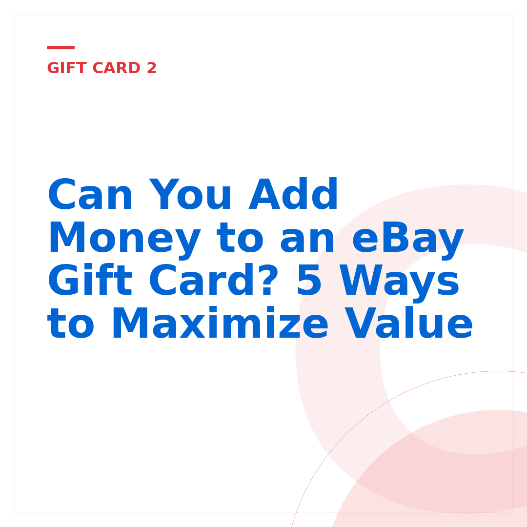 Can You Add Money to an eBay Gift Card? 5 Ways to Maximize Value
