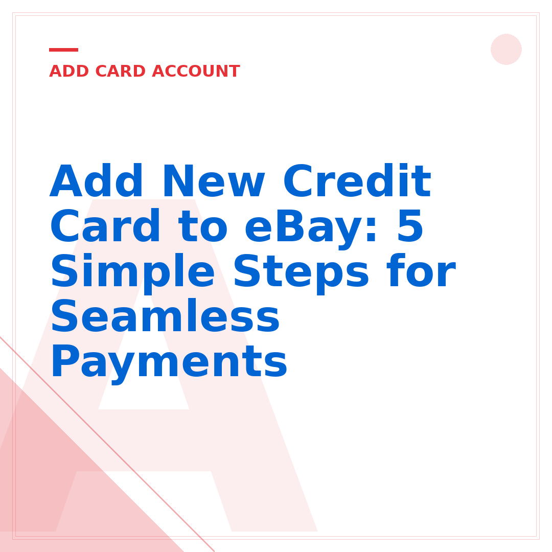 Add New Credit Card to eBay: 5 Simple Steps for Seamless Payments