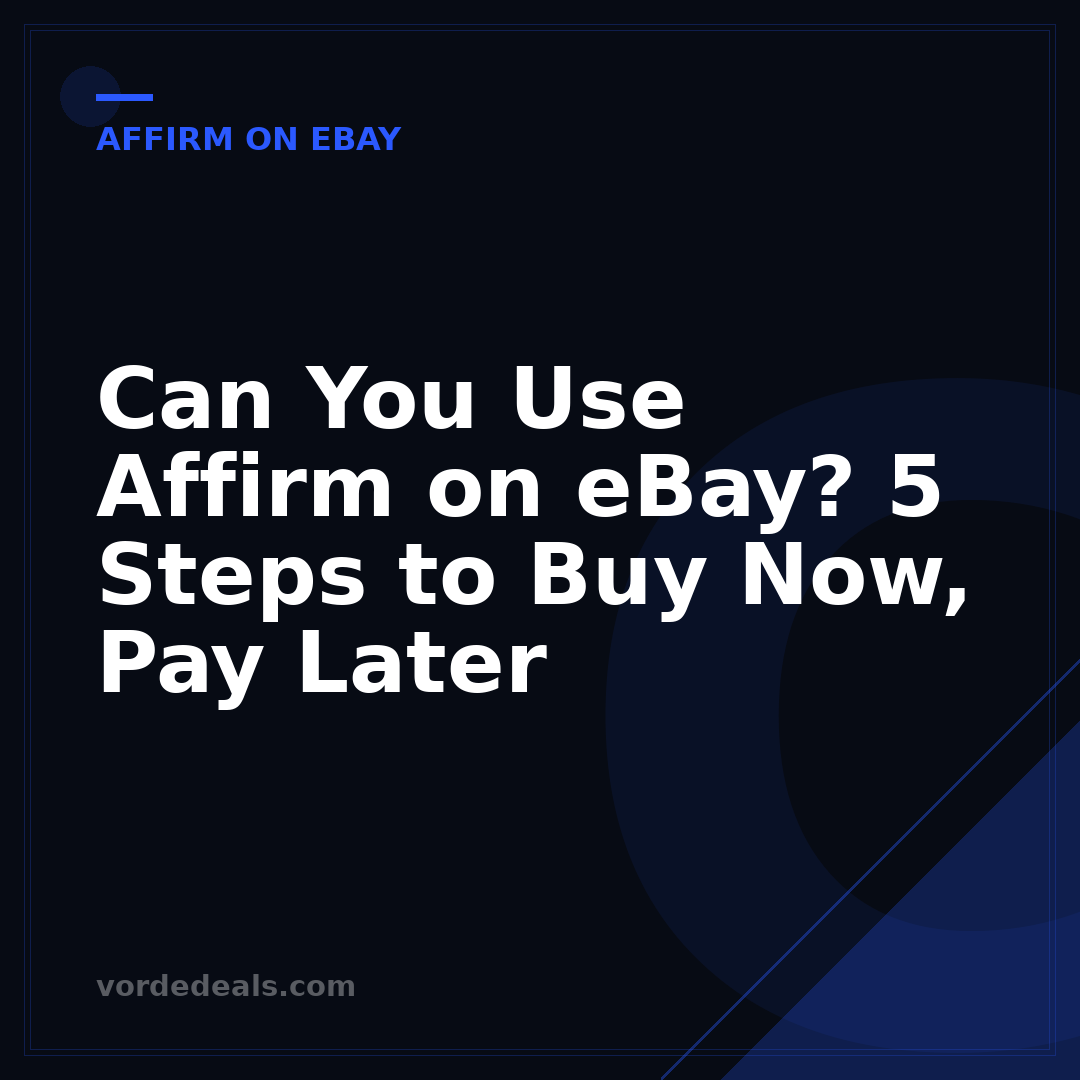 Can You Use Affirm on eBay? 5 Steps to Buy Now, Pay Later