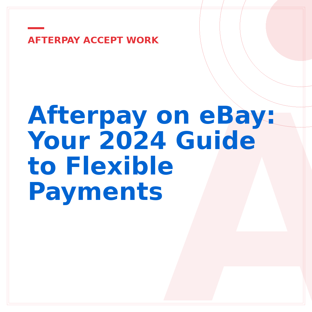 Afterpay on eBay: Your 2024 Guide to Flexible Payments