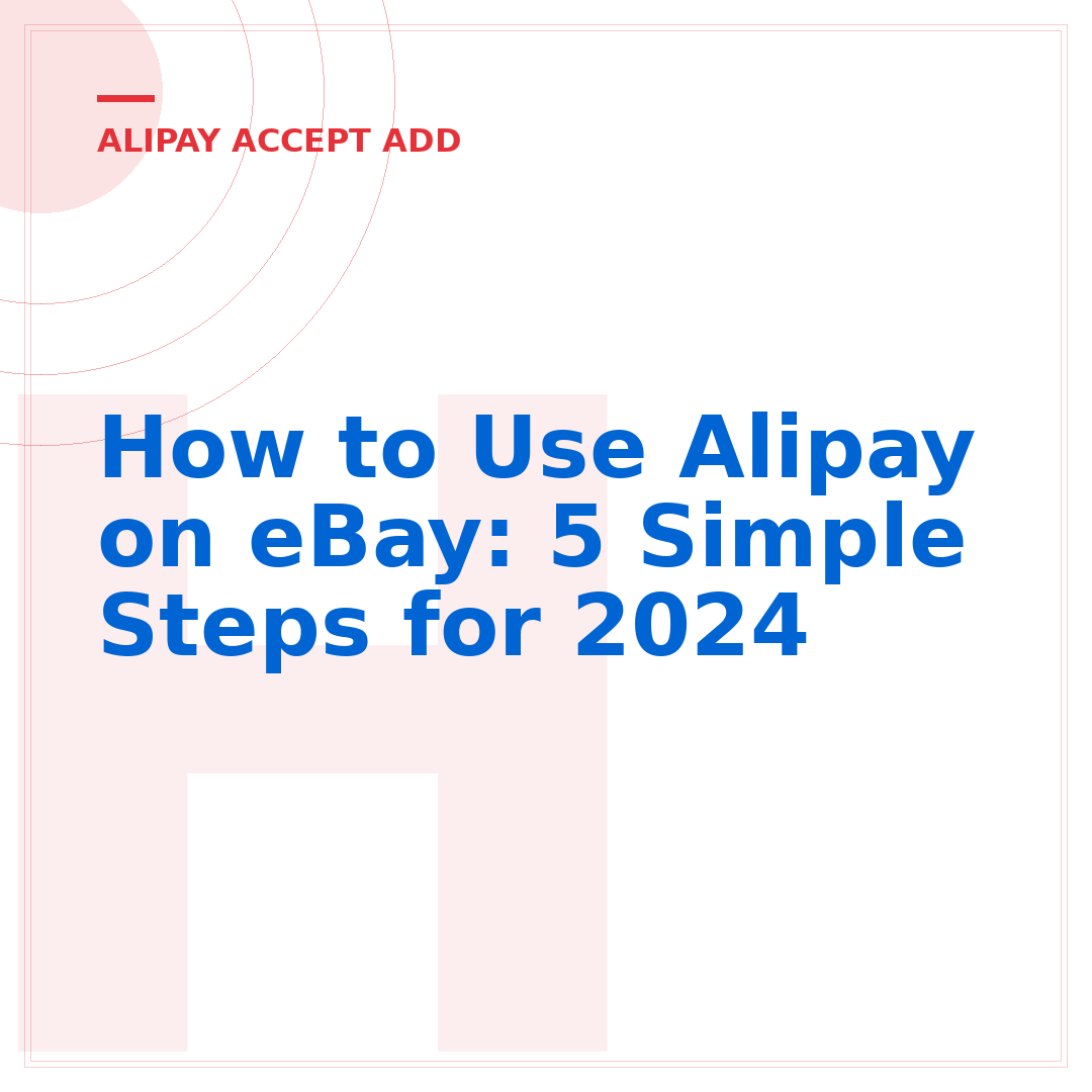 How to Use Alipay on eBay: 5 Simple Steps for 2024