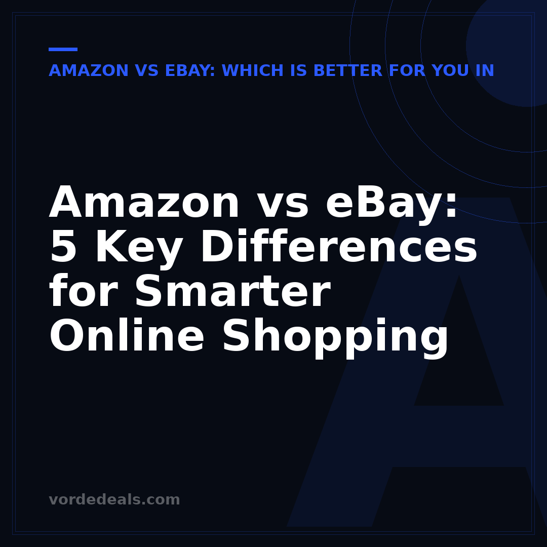 Amazon vs eBay: 5 Key Differences for Smarter Online Shopping