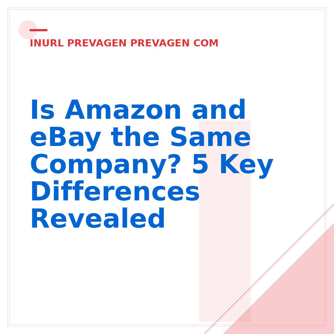 Is Amazon and eBay the Same Company? 5 Key Differences Revealed