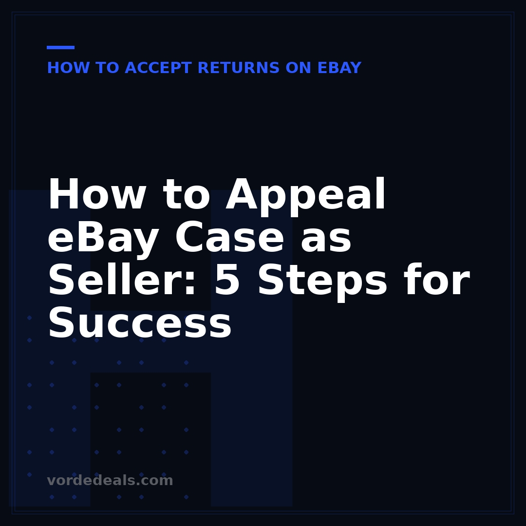 How to Appeal eBay Case as Seller: 5 Steps for Success