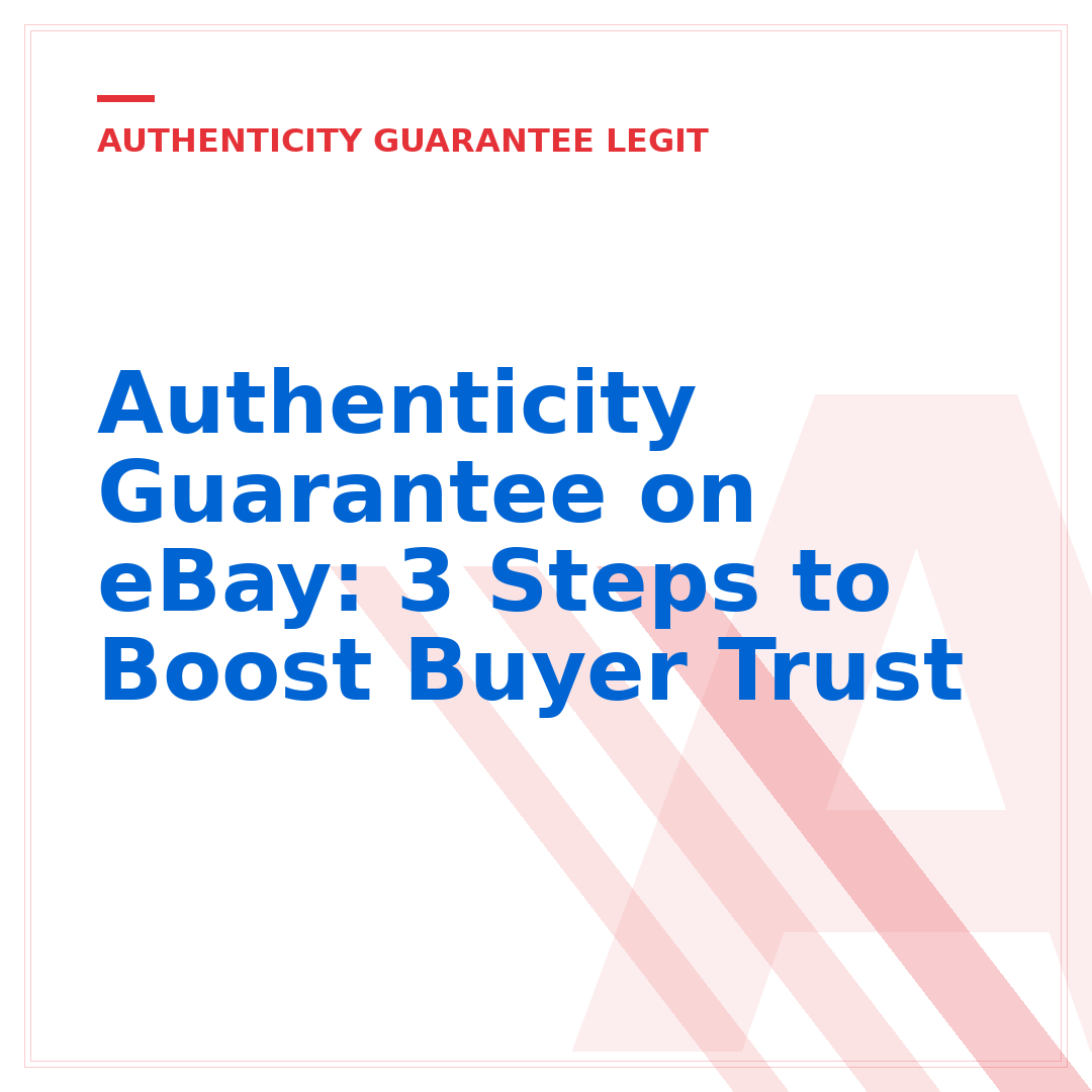 Authenticity Guarantee on eBay: 3 Steps to Boost Buyer Trust