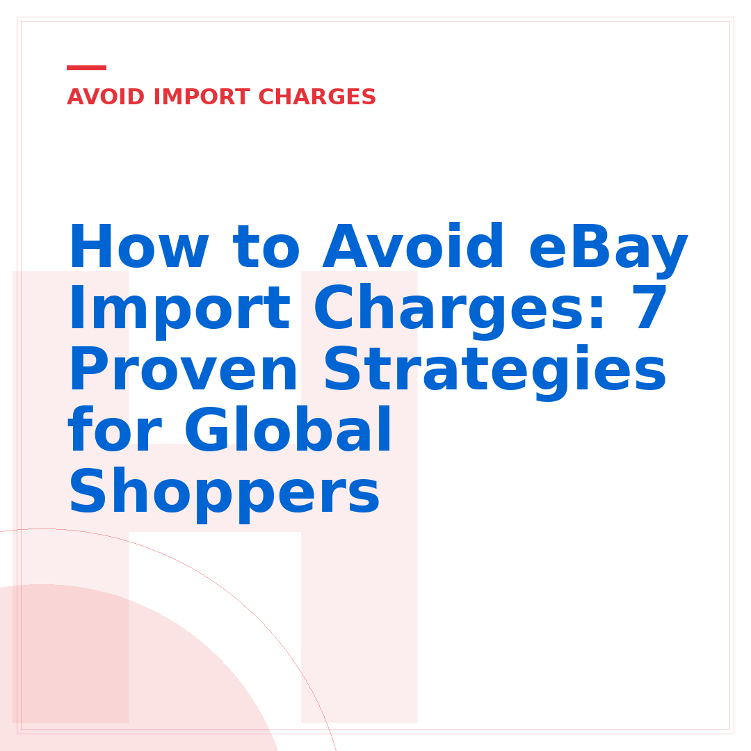 How to Avoid eBay Import Charges: 7 Proven Strategies for Global Shoppers