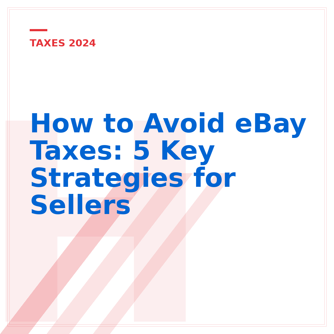 How to Avoid eBay Taxes: 5 Key Strategies for Sellers