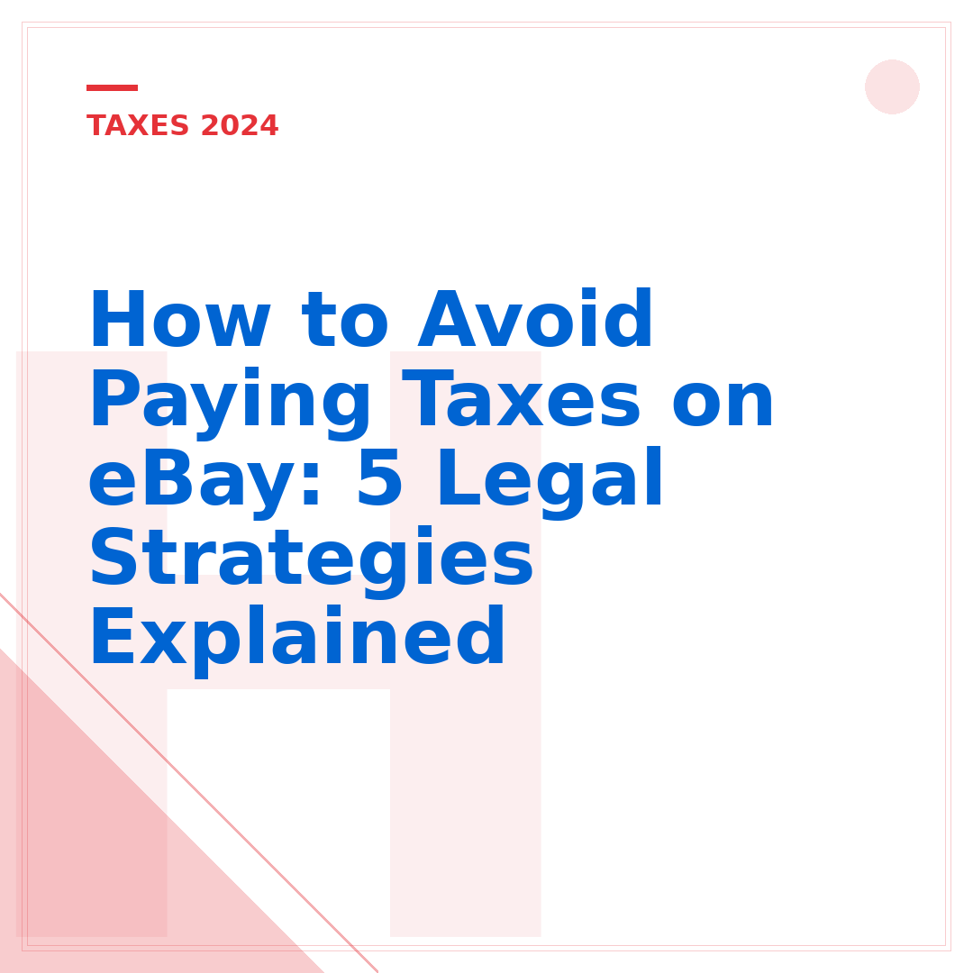 How to Avoid Paying Taxes on eBay: 5 Legal Strategies Explained