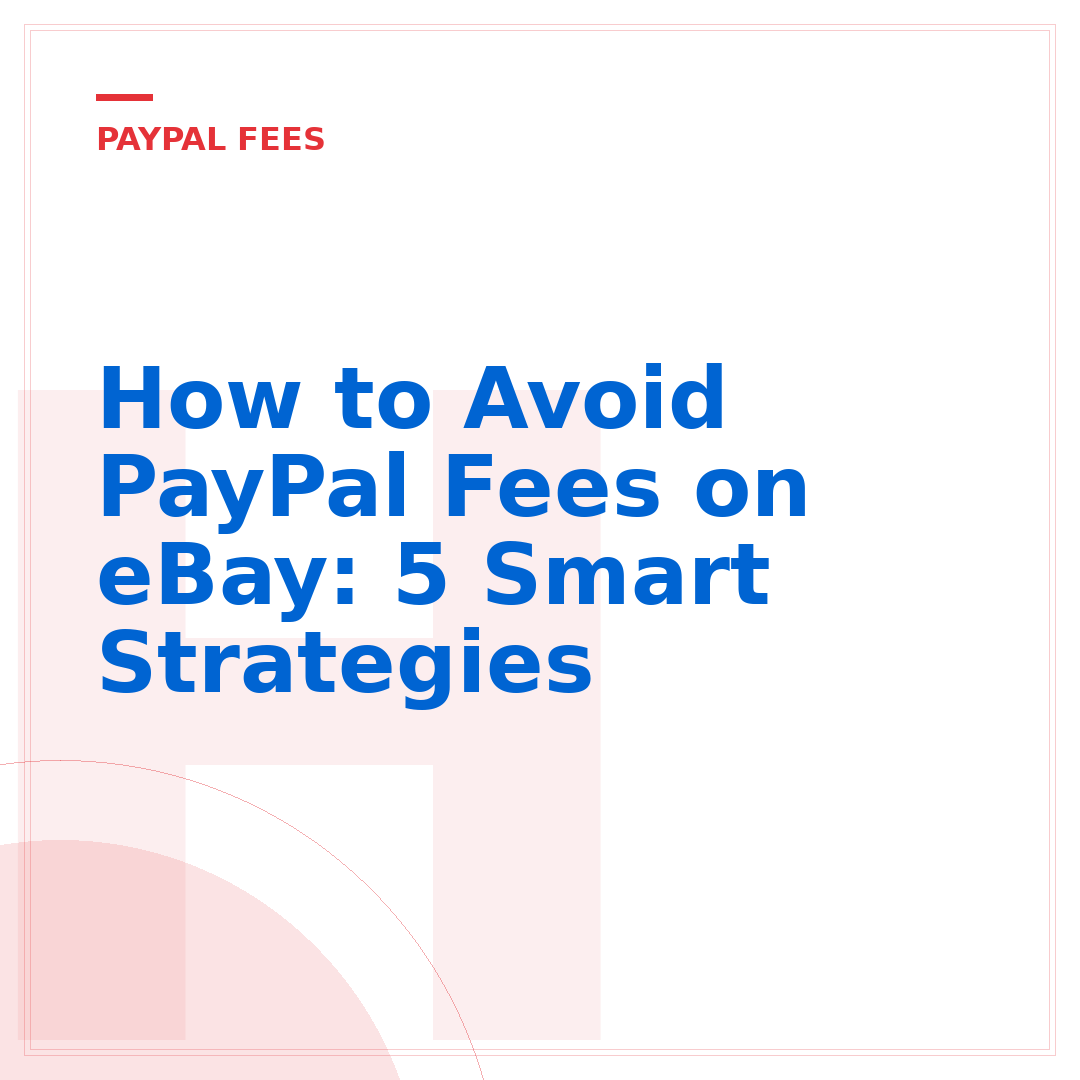 How to Avoid PayPal Fees on eBay: 5 Smart Strategies