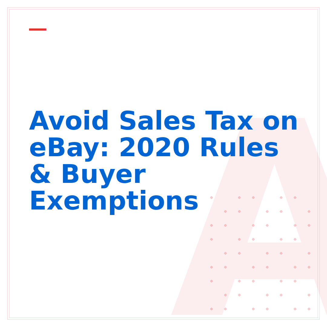 Avoid Sales Tax on eBay: 2020 Rules & Buyer Exemptions