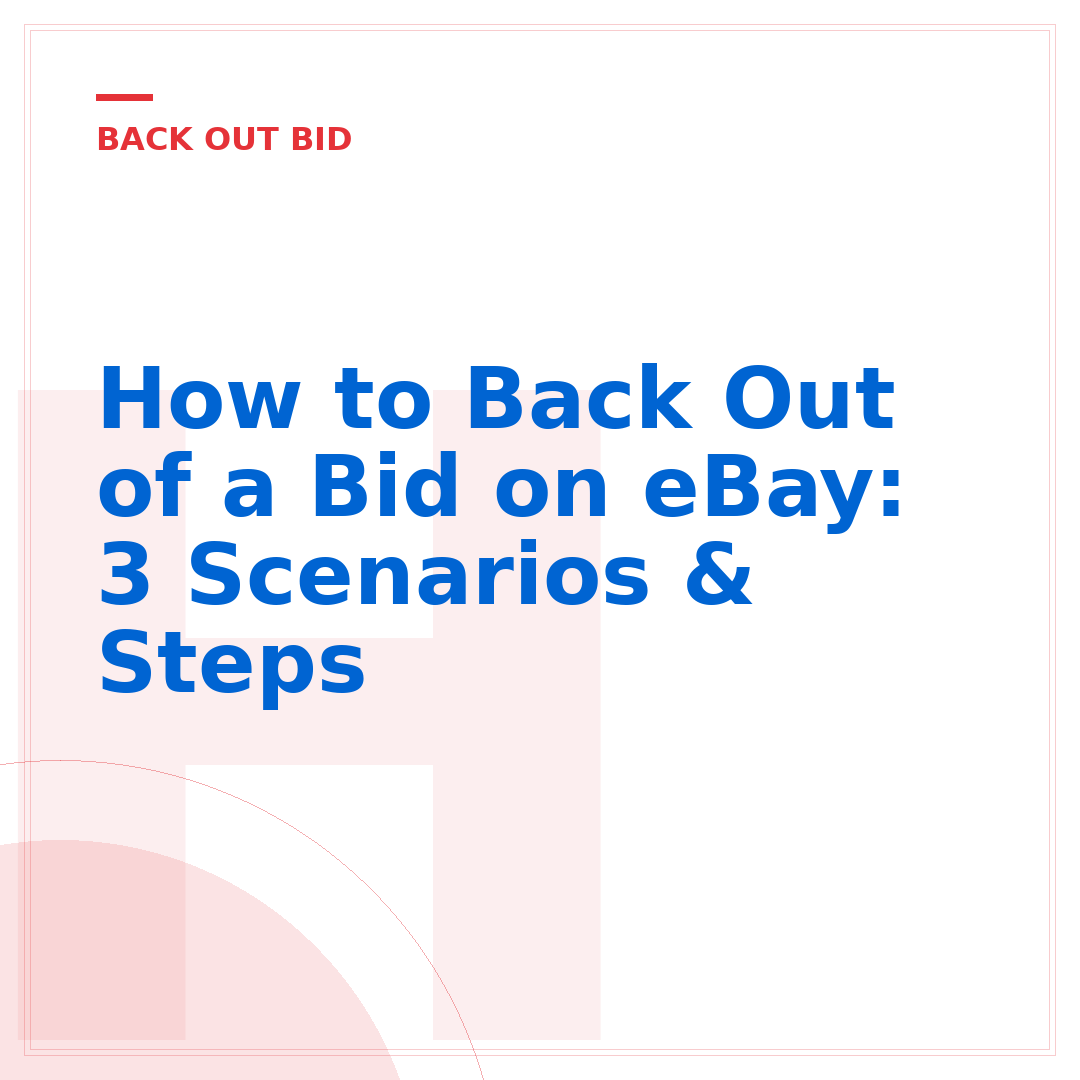 How to Back Out of a Bid on eBay: 3 Scenarios & Steps