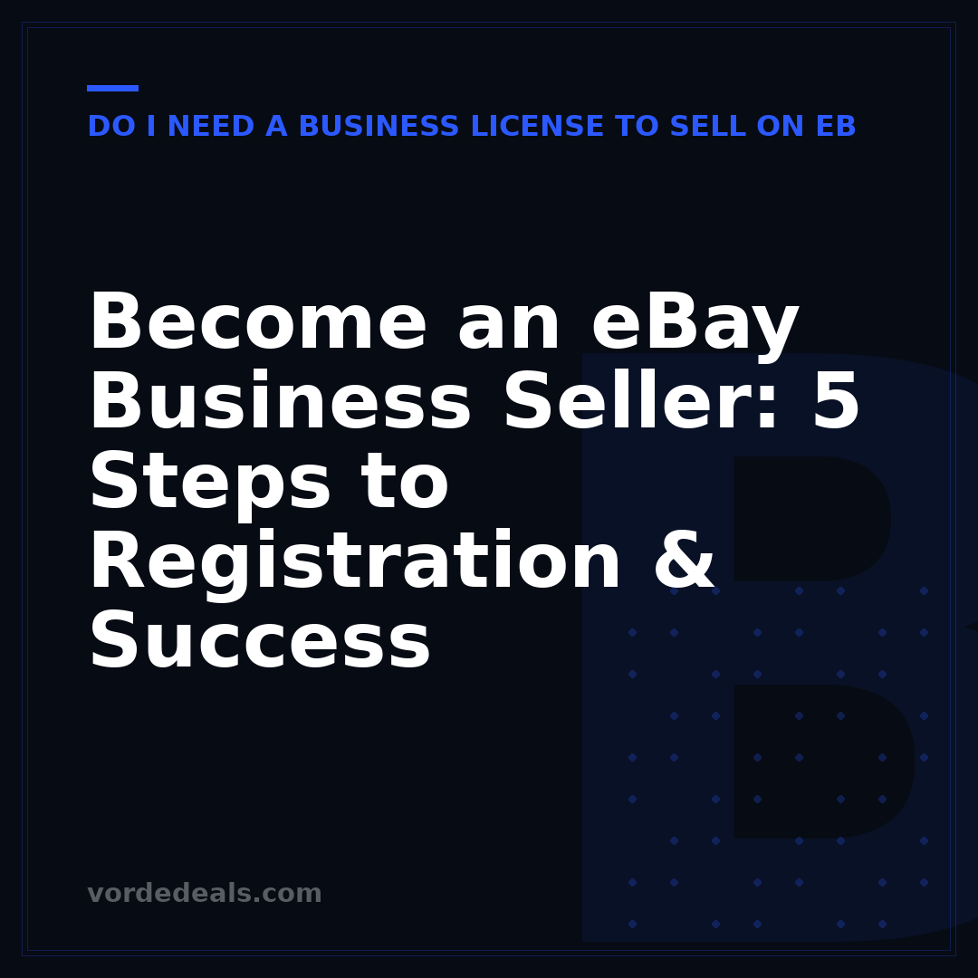 Become an eBay Business Seller: 5 Steps to Registration & Success