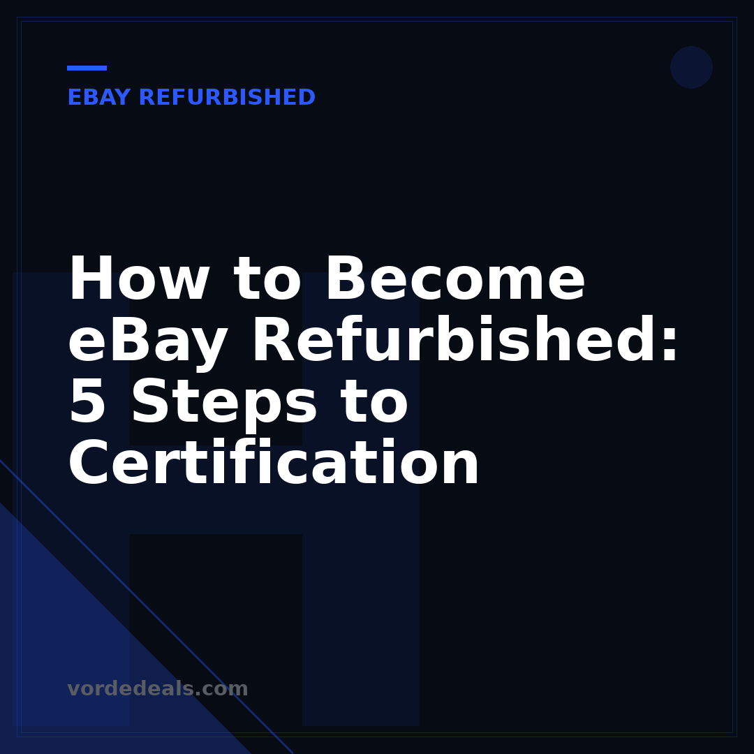 How to Become eBay Refurbished: 5 Steps to Certification