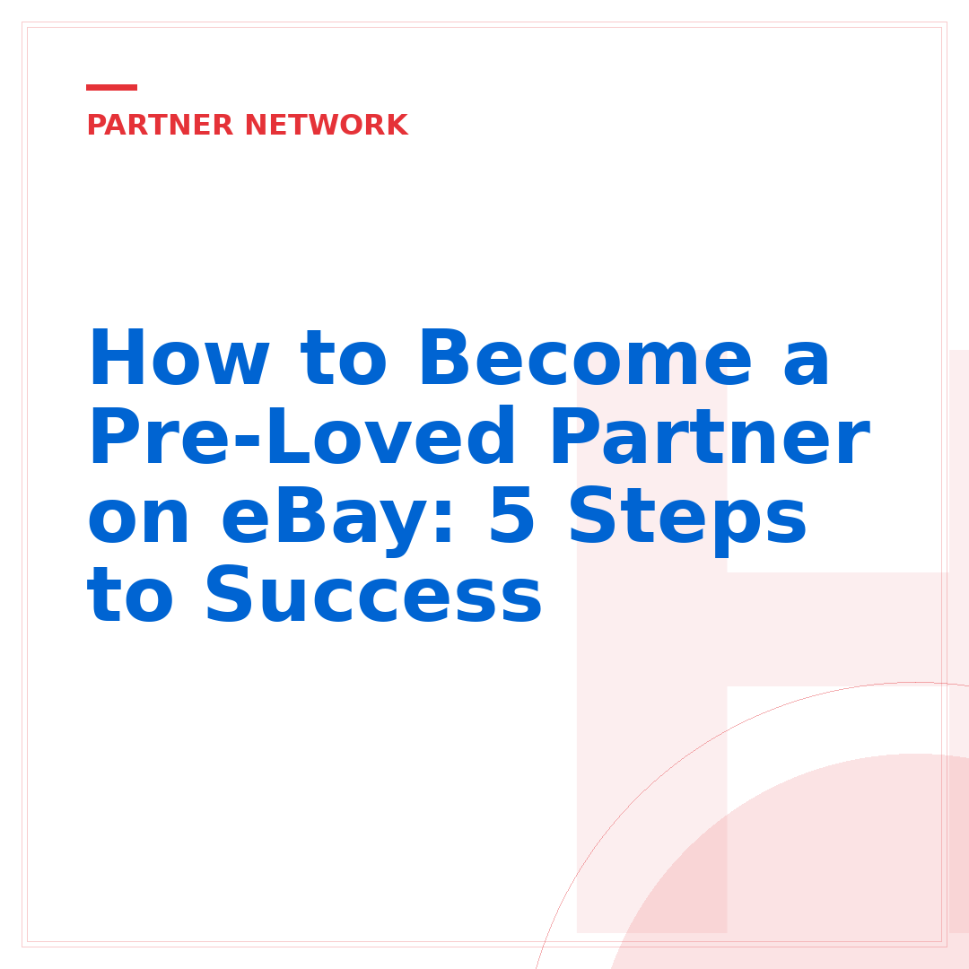 How to Become a Pre-Loved Partner on eBay: 5 Steps to Success