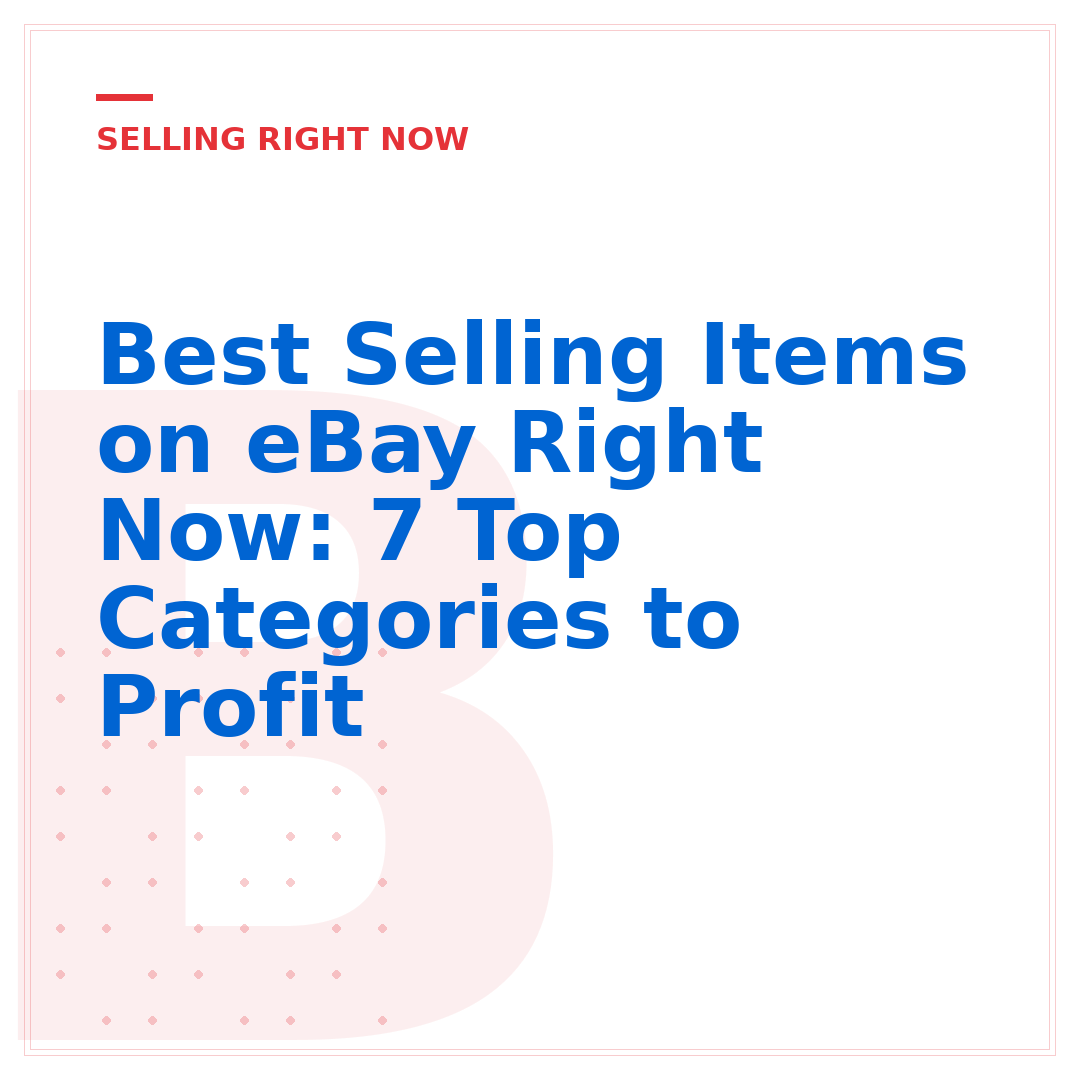 Best Selling Items on eBay Right Now: 7 Top Categories to Profit