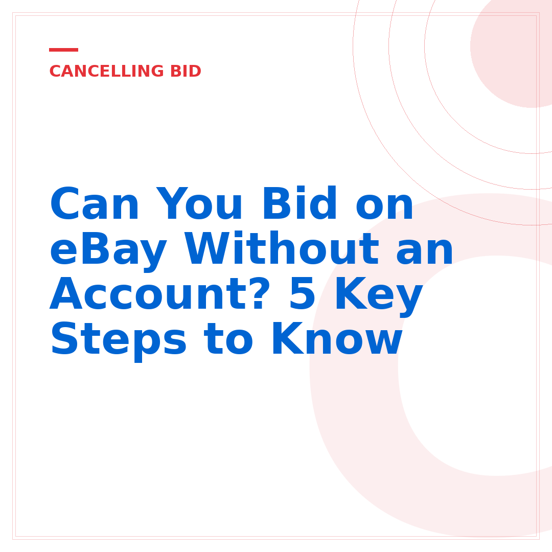 Can You Bid on eBay Without an Account? 5 Key Steps to Know