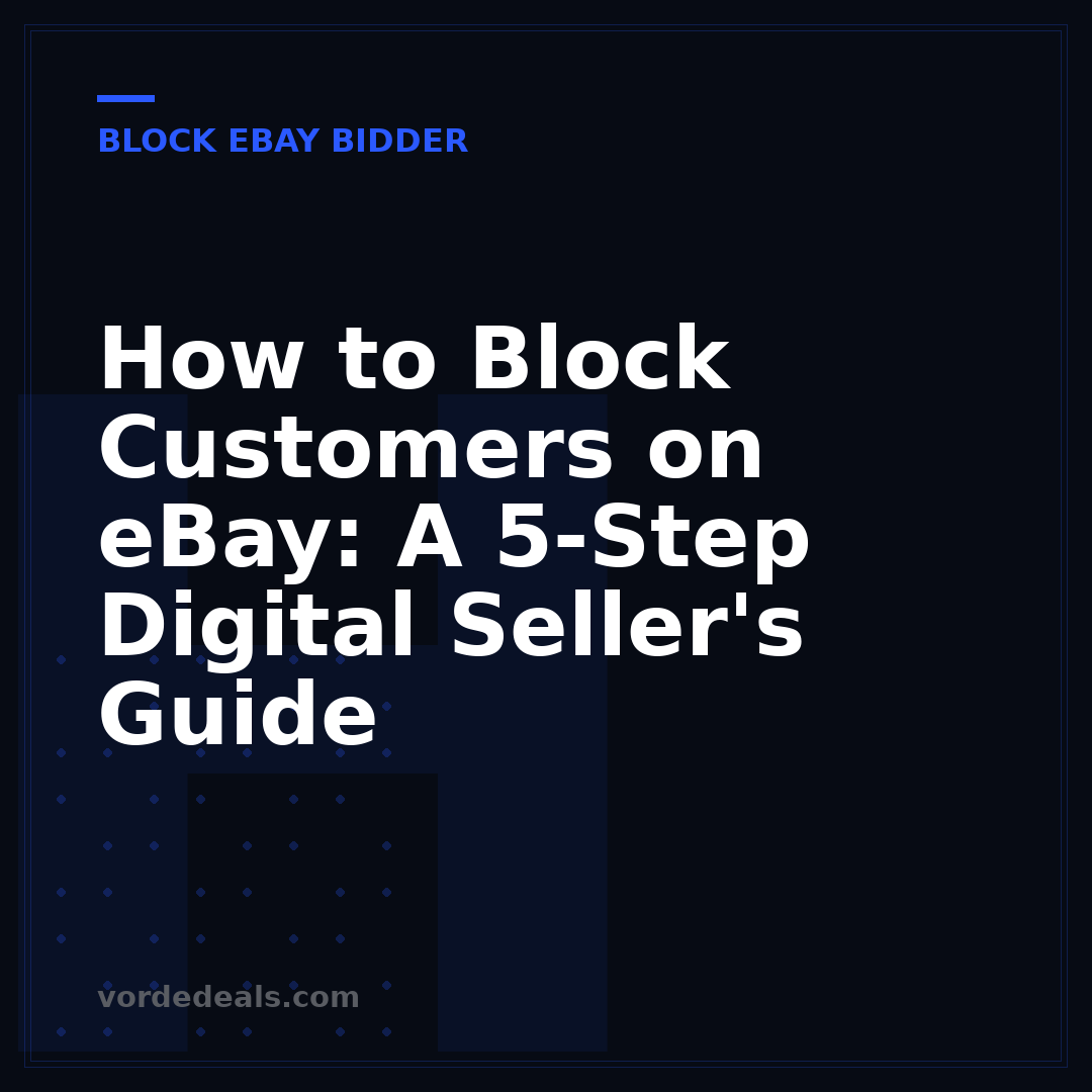 How to Block Customers on eBay: A 5-Step Digital Seller's Guide