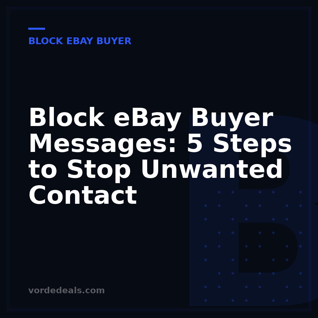 Block eBay Buyer Messages: 5 Steps to Stop Unwanted Contact
