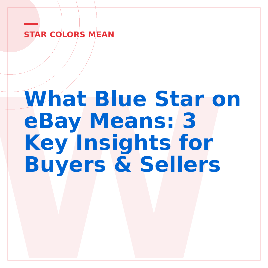 What Blue Star on eBay Means: 3 Key Insights for Buyers & Sellers