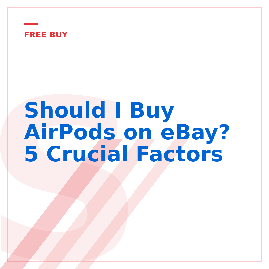 Should I Buy AirPods on eBay? 5 Crucial Factors