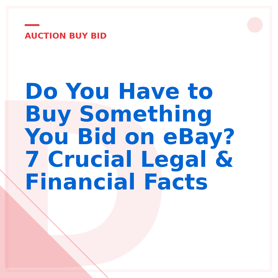 Do You Have to Buy Something You Bid on eBay? 7 Crucial Legal & Financial Facts