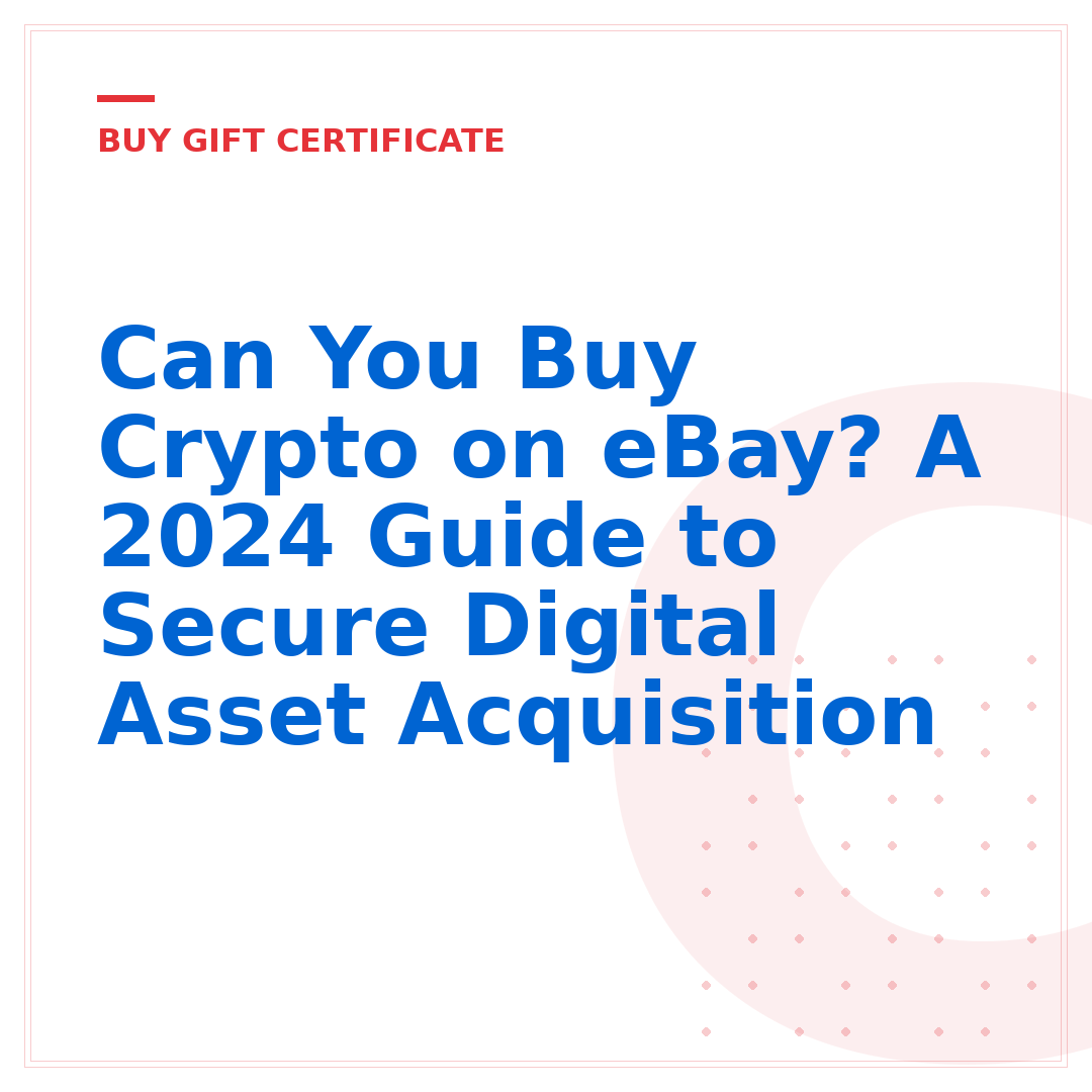 Can You Buy Crypto on eBay? A 2024 Guide to Secure Digital Asset Acquisition