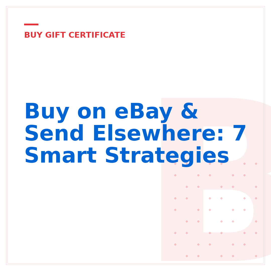 Buy on eBay & Send Elsewhere: 7 Smart Strategies