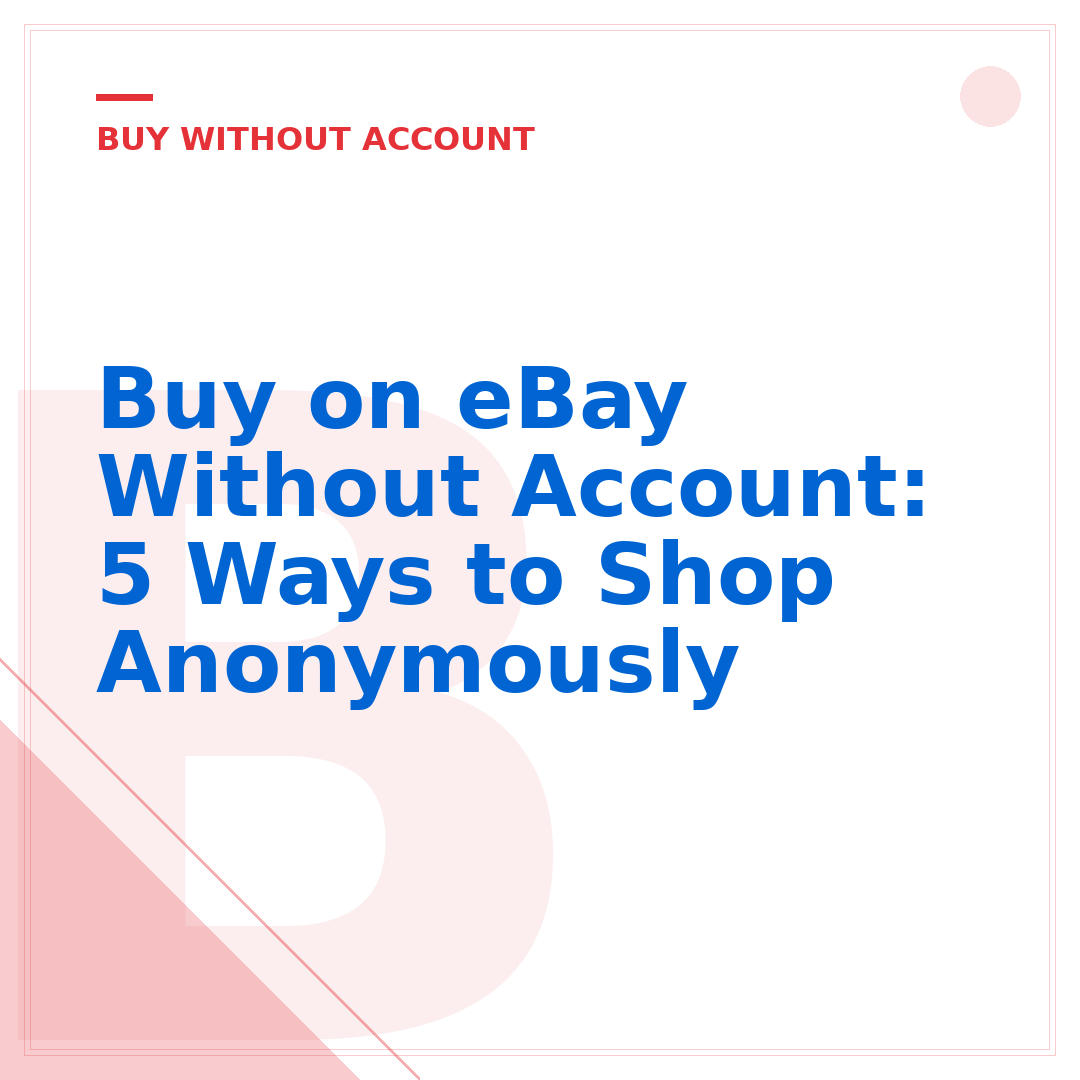 Buy on eBay Without Account: 5 Ways to Shop Anonymously