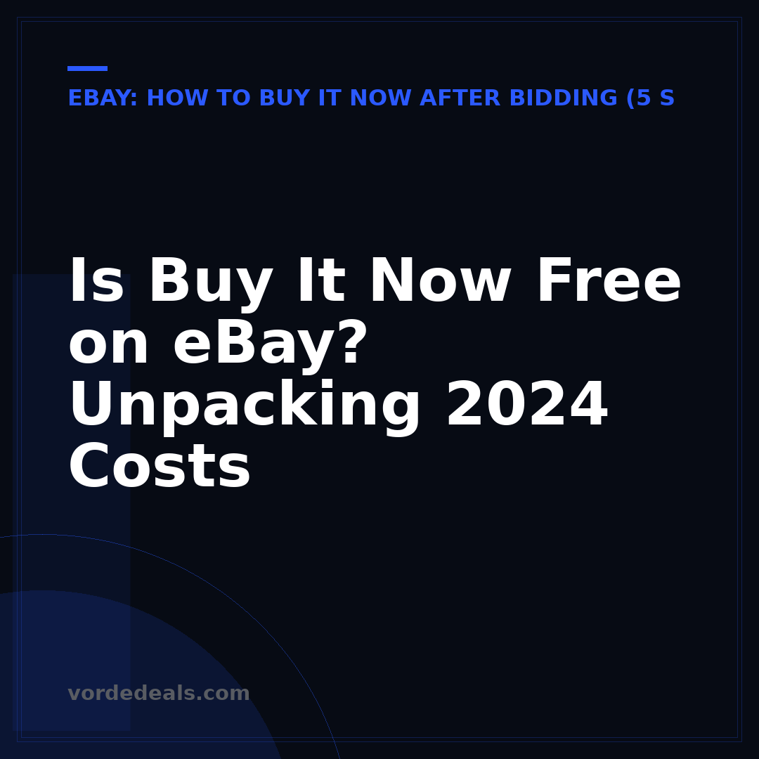 Is Buy It Now Free on eBay? Unpacking 2024 Costs