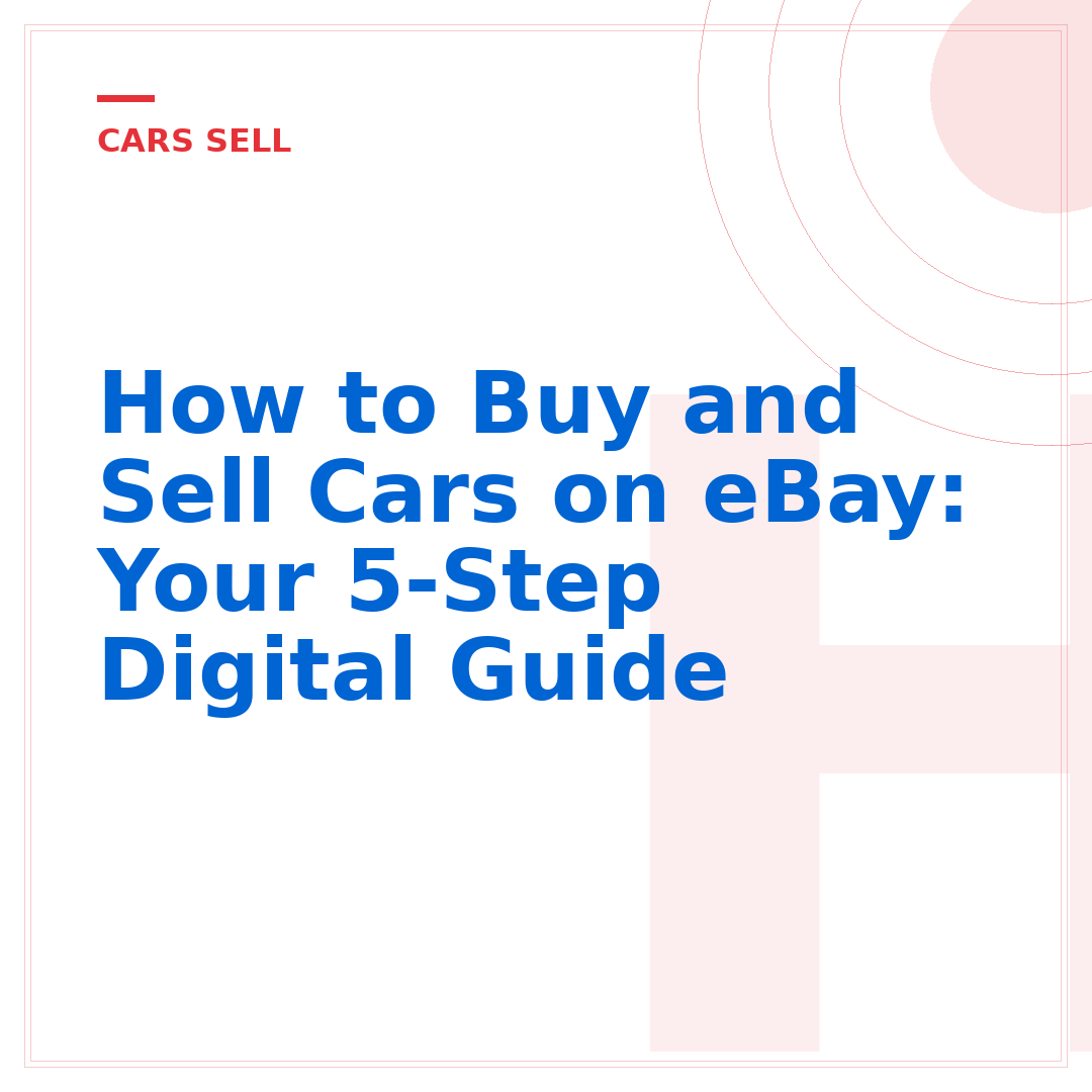How to Buy and Sell Cars on eBay: Your 5-Step Digital Guide