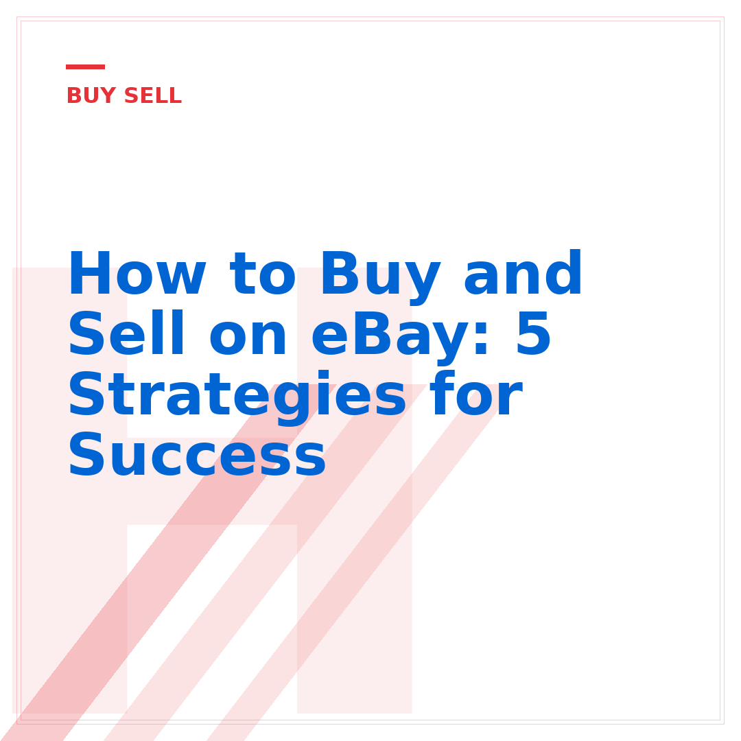 How to Buy and Sell on eBay: 5 Strategies for Success