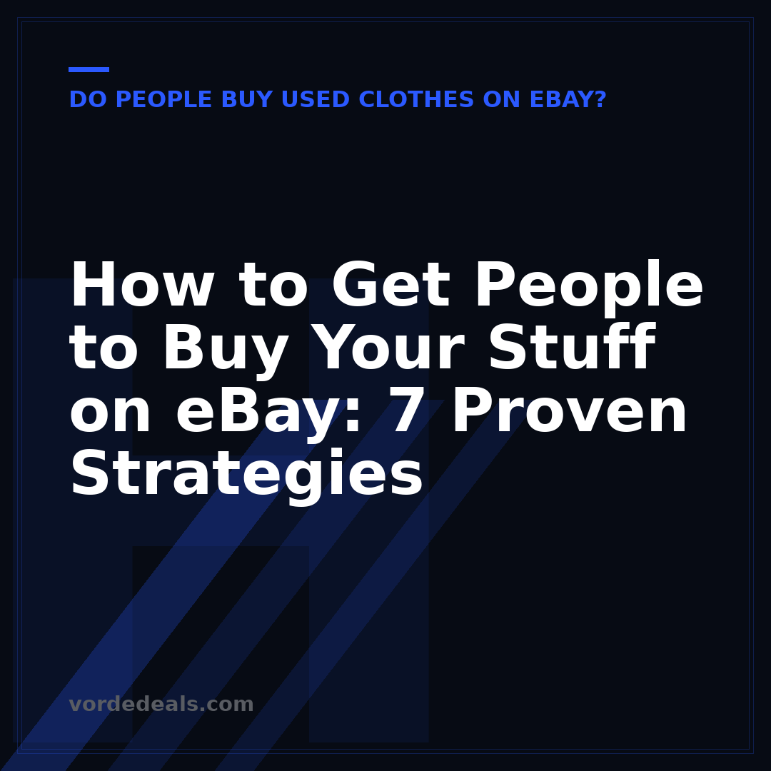 How to Get People to Buy Your Stuff on eBay: 7 Proven Strategies
