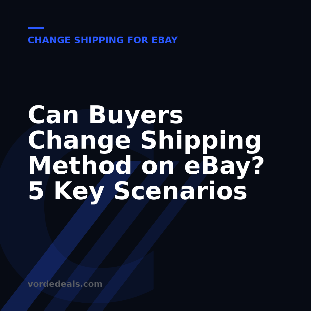 Can Buyers Change Shipping Method on eBay? 5 Key Scenarios